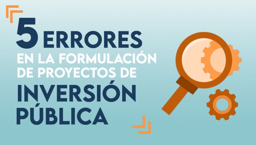 5 ERRORES más comunes al formular proyectos de inversión pública